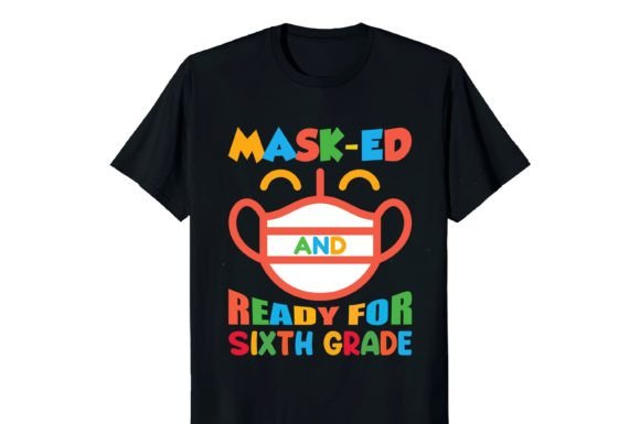 Mask-Ed and Ready for Sixth Grade Shirt: A Versatile Back-to-School Design